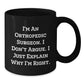 Black Coffee Mugs for Orthopedic Surgeons Funny Quote Gifts from Friends, Coworkers, Family - Unique Christmas Unique Gifts for Orthopedic Surgeon, Orthopedic Surgeon Men, Women - Additional