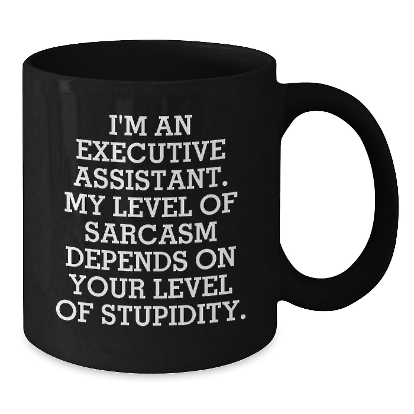 Funny Executive Assistant Gifts from Friends or Family, Black Coffee Mug, 'I'm An Executive Assistant. My Level Of Sarcasm Depends On Your Level Of Stupidity.' Christmas Unique Gifts - Additional