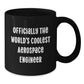 Funny Aerospace Engineer Gifts from Friends for Men Black Coffee Mug - Officially The World's Coolest Aerospace Engineer - Additional