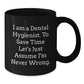 Dental Hygienist Funny Gifts from Friends for Graduation Unique Black Coffee Mug, 'I Am A Dental Hygienist. To Save Time Let's Just Assume I'm Never Wrong.', Perfect for Coworkers and Family - Additional
