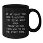 Pediatrician Humor Gifts from Family for Graduation Unique Black Coffee Mugs - If At First You Don't Succeed, Try Doing What Your Pediatrician Told You To Do The First Time. - Additional