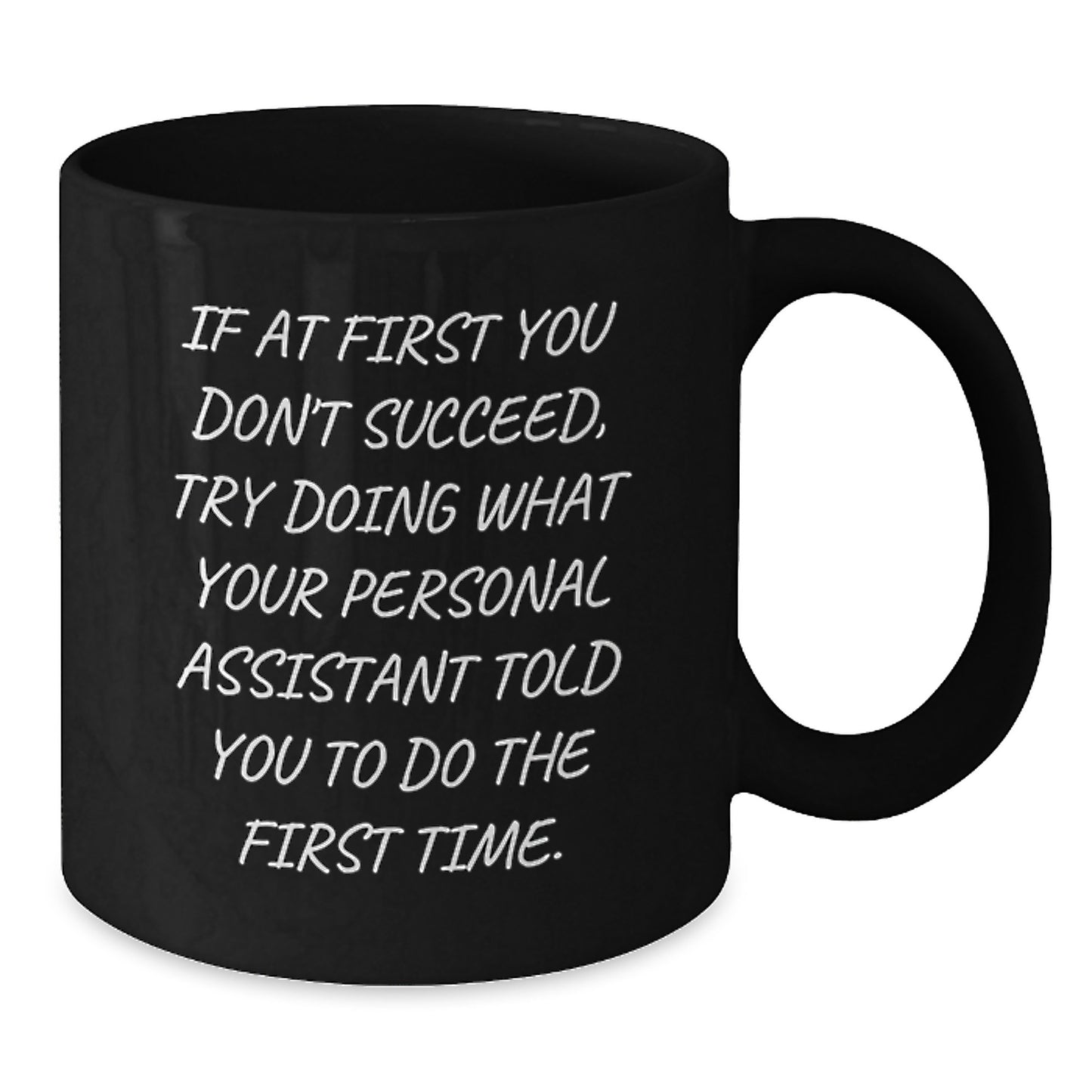 Funny Personal Assistant Gifts from Friends for Men Funny Black Coffee Mug If At First You Don't Succeed Try Doing What Your Personal Assistant Told You To Do The First Time - Additional