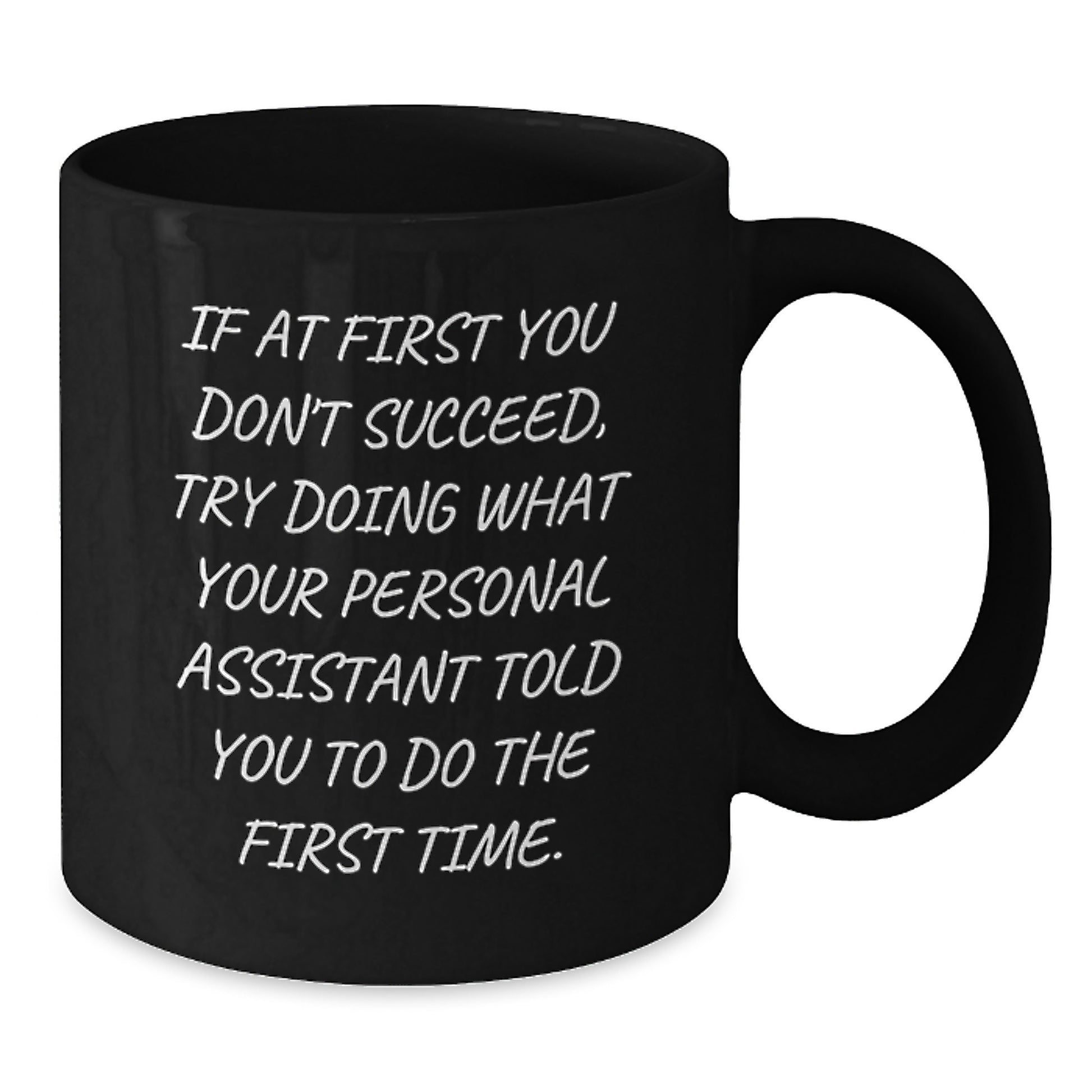 Funny Personal Assistant Gifts from Friends for Men Funny Black Coffee Mug If At First You Don't Succeed Try Doing What Your Personal Assistant Told You To Do The First Time - Additional