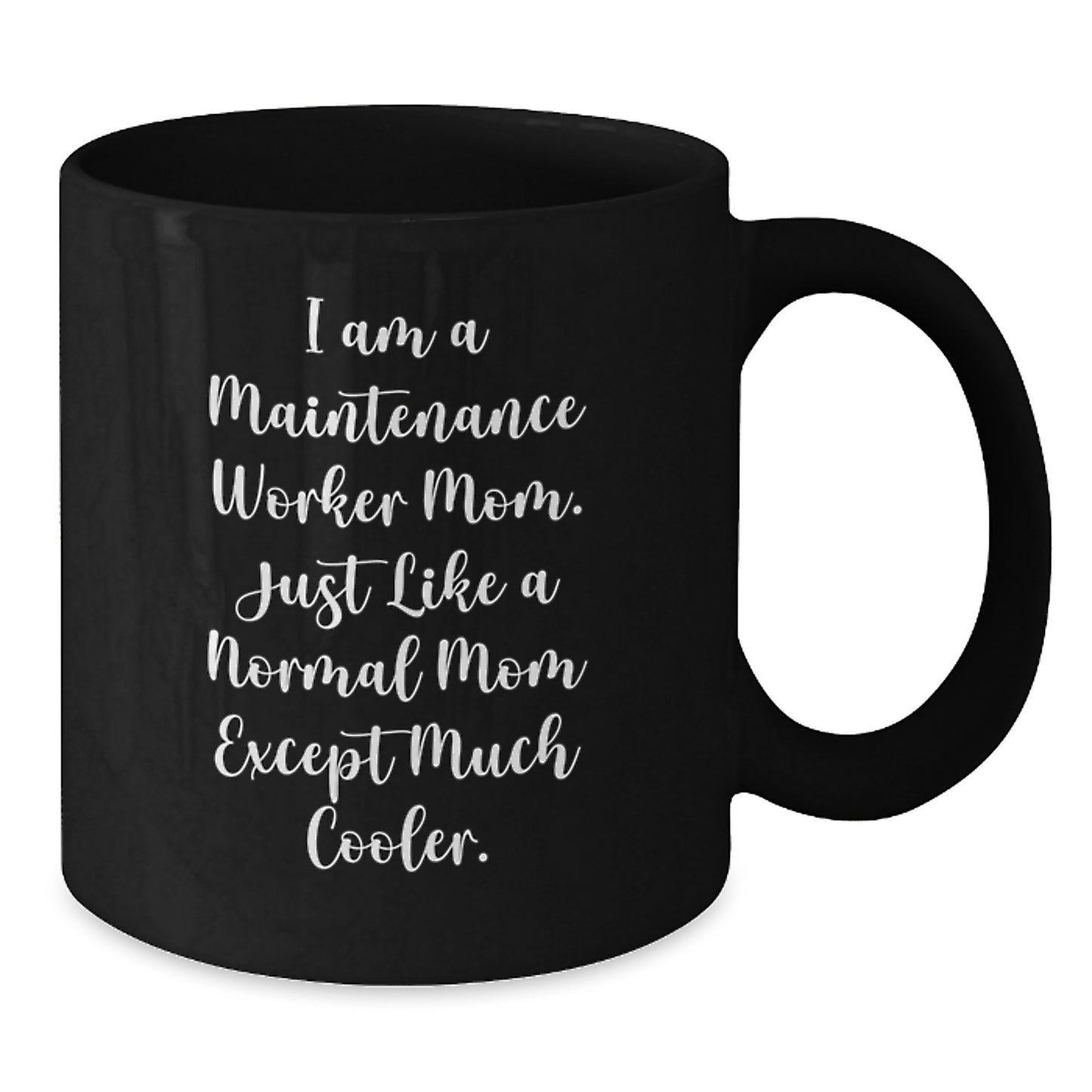 Funny Maintenance Worker Gifts from Mom, Black Coffee Mug for Birthday Unique Gifts for Maintenance Worker Mom, 'I Am A Maintenance Worker Mom. Just Like A Normal Mom Except Much Cooler.' - Additional