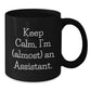 Funny Assistant Gifts, Black Coffee Mug, Keep Calm I'm (almost) An Assistant, Birthday Unique Gifts from Friends to Assistant - Additional