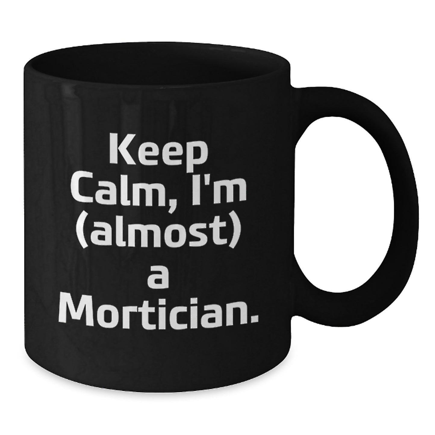 Mortician Humor Gifts from Friends for Men, 'Keep Calm, I'm (almost) A Mortician.' Black Coffee Mug, Graduation Unique Gifts - Additional