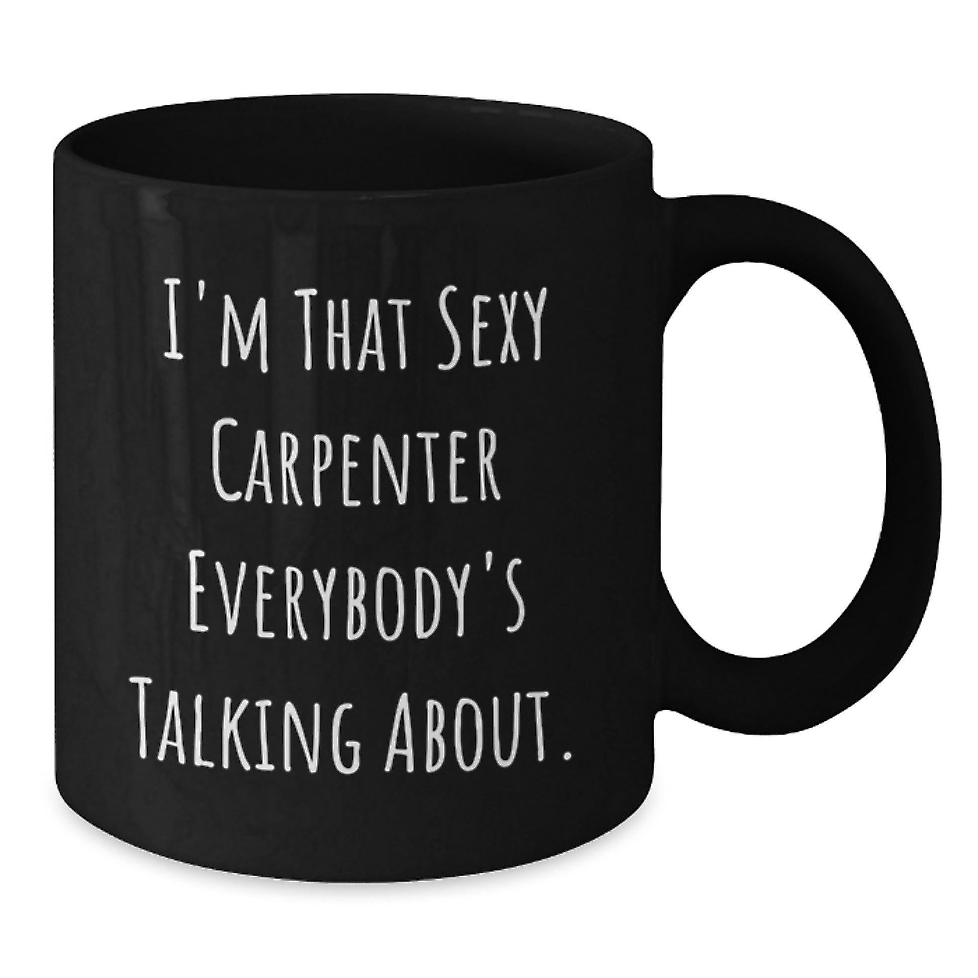 Funny Carpenter Gifts for Him, Black Coffee Mug I'm That Sexy Carpenter - Unique Christmas Unique Gifts from Men to Family - Additional