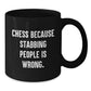 Funny Chess Gifts for Men Women Friends Coworkers Family - Black Coffee Mug with Quote 'Chess Because Stabbing People Is Wrong.', Birthday Unique Gifts, Gifts from Mom Dad - Additional