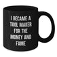 Funny Tool Maker Gifts, I Became A Tool Maker For The Money And Fame Black Coffee Mug, Birthday Unique Gifts from Men to Tool Maker Friends - Additional
