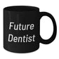 Future Dentist Inspirational Funny Gifts from Friends and Family - Black Coffee Mug - Dentist Christmas Unique Gifts - Additional