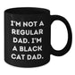 Funny Black Cat Dad Gifts for Men from Women - I'm Not A Regular Dad. I'm A Black Cat Dad. - Black Coffee Mug for Graduation - Additional