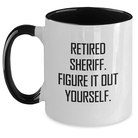 Funny Sheriff Gifts for Men - Two Tone Coffee Mug, Retired Sheriff. Figure It Out Yourself., Perfect Christmas Unique Gift Ideas for Coworkers - Main