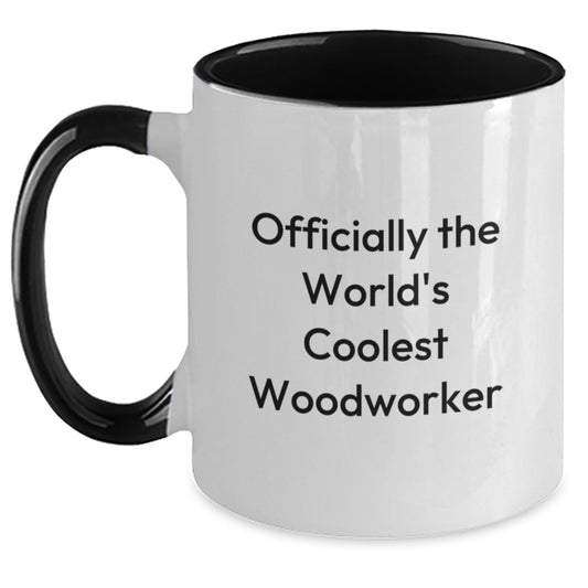 Woodworker Christmas Unique Gifts from Friends Family - Officially The World's Coolest Woodworker Quote Two Tone Coffee Mug - Unique Gifts for Men Women Coworkers - Main