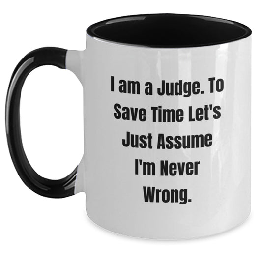 Funny Judge Mugs Gifts, Unique Two Tone Coffee Mug for Judge, 'I Am A Judge. To Save Time Let's Just Assume I'm Never Wrong.' Christmas Unique Gifts for Men, Women, Friends, Family - Main