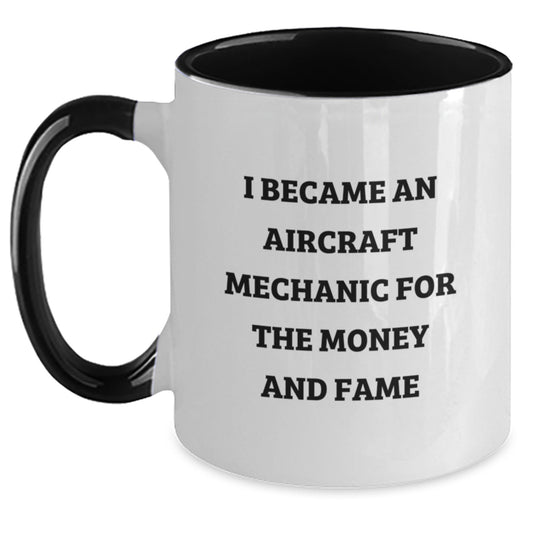 Funny Aircraft Mechanic Gifts from Friends for Birthday - 'I Became An Aircraft Mechanic For The Money And Fame' Quote Two Tone Coffee Mug - Main