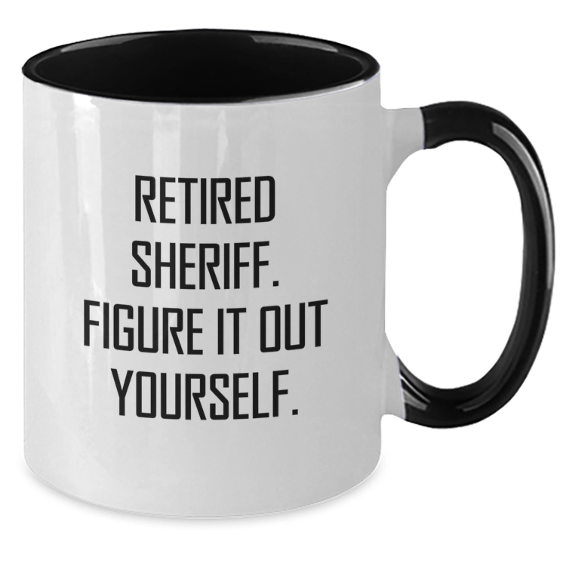 Funny Sheriff Gifts for Men - Two Tone Coffee Mug, Retired Sheriff. Figure It Out Yourself., Perfect Christmas Unique Gift Ideas for Coworkers - Additional
