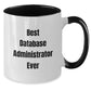Funny Database Administrator Gifts for Men - Best Database Administrator Ever Two Tone Coffee Mug for Birthday, Gifts from Men to Database Administrator - Additional