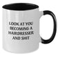Funny Hairdresser Gifts from Friends and Family - Look At You Becoming A Hairdresser And Shit Two Tone Coffee Mug for Christmas Unique Presents - Additional