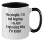 Oncologist Gifts from Friends and Family - Two Tone Coffee Mug - Funny Birthday Unique Gifts for Oncologist Men and Women - Additional