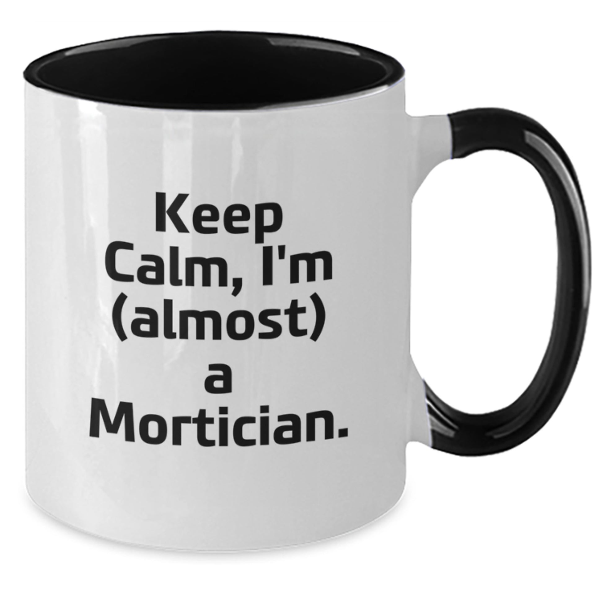 Mortician Gifts from Friends, Gifts for Mortician, Keep Calm Two Tone Coffee Mug - Funny Graduation Unique Gifts - Additional