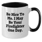 Funny Firefighter Gifts for Men Women Friends Family from Coworkers - Be Nice To Me Coffee Mug Two Tone Ceramic 11oz - Additional