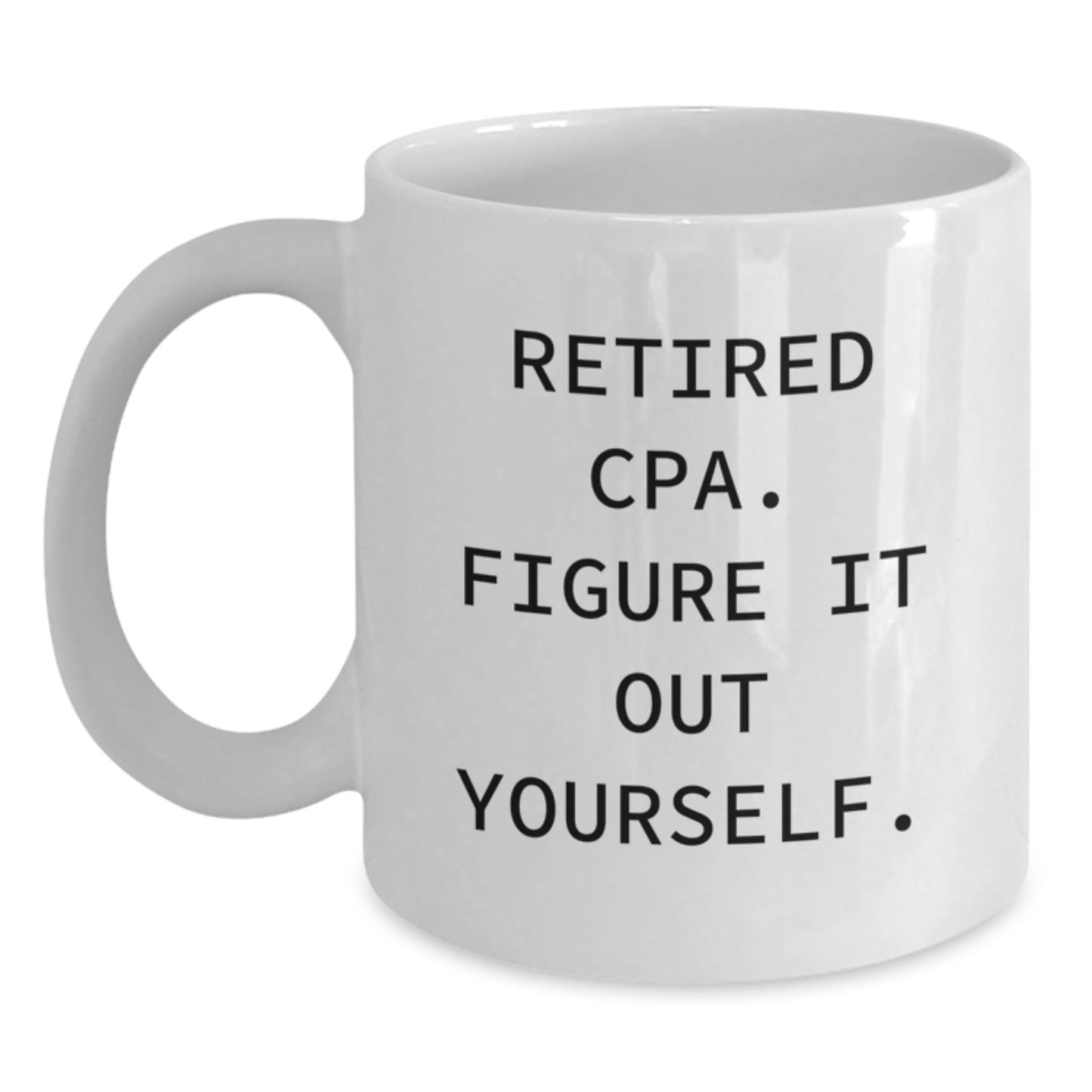 Funny Gifts from Friends for Retired CPA - White Coffee Mug, Inspirational Quote 'Figure It Out Yourself' - Unique Christmas Unique Gifts for Men, Women, Family - Main