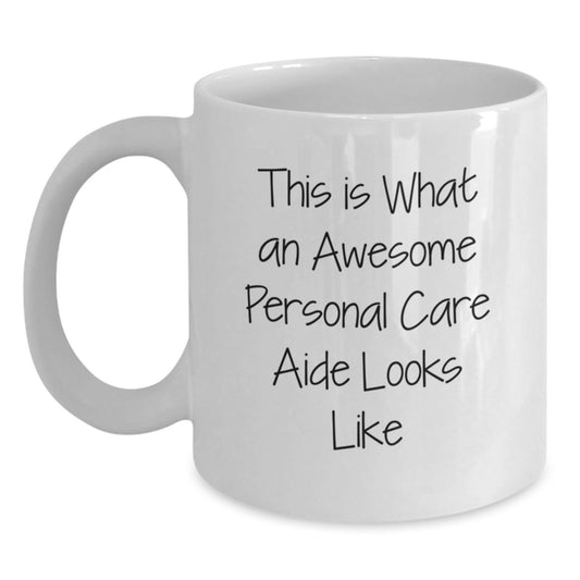 Funny Personal Care Aide Gifts from Friends for White Coffee Mug, Inspirational Quote: 'This Is What An Awesome Personal Care Aide Looks Like', Graduation Unique Gifts, White Ceramic Mug - Main