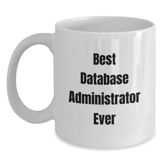 Funny Database Administrator Gifts, Best White Coffee Mug for Birthday, 'Best Database Administrator Ever', Gifts from Friends for Coworkers - Main