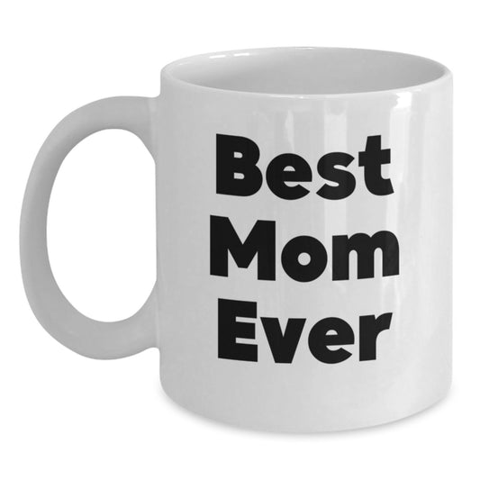Funny Mom Gifts - Best Mom Ever White Coffee Mugs for Her, White Ceramic Mug with Funny Quote, 11oz or 15oz Capacity, Perfect for Christmas Unique Gifts from Family - Main