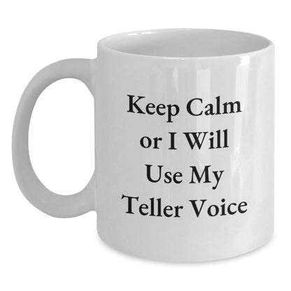 Funny Teller Gifts from Women to Friends on Valentine's - White Coffee Mug with 'Keep Calm Or I Will Use My Teller Voice' Quote - Main