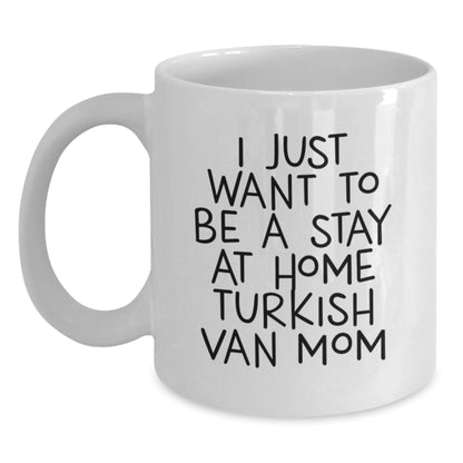 Funny Turkish Van Cat Gifts from Mom, Unique White Coffee Mugs for Cat Lovers, Christmas Unique Gifts, I Just Want To Be A Stay At Home Turkish Van Mom - Main