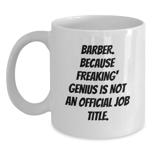 Funny Barber Gifts for Men, White Coffee Mug for Birthday Unique Presents - 'Barber. Because Freaking' genius Is Not An Official Job Title.' - Main