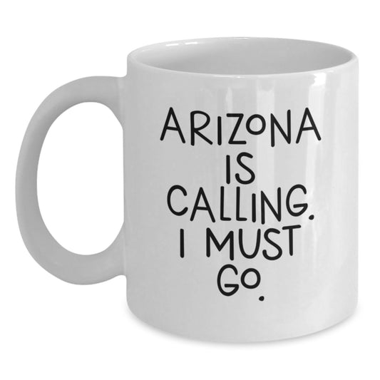 Funny Arizona Gifts for Her, White Coffee Mug, 'Arizona Is Calling, I Must Go!' - Perfect Birthday Present from Friends or Family - Main