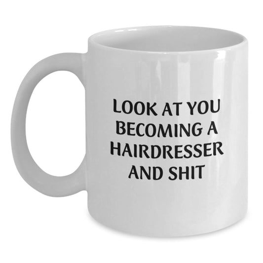 Funny Hairdresser Gifts for Friends Family - White Coffee Mug - 'Look At You Becoming A Hairdresser And Shit' - Main