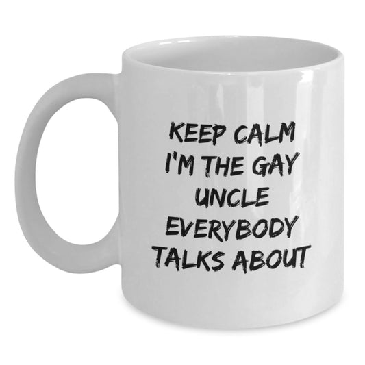 Funny Gay Uncle Gifts for Men, White Coffee Mug, 'Keep Calm I'm The Gay Uncle Everybody Talks About' Christmas Unique Presents - Main