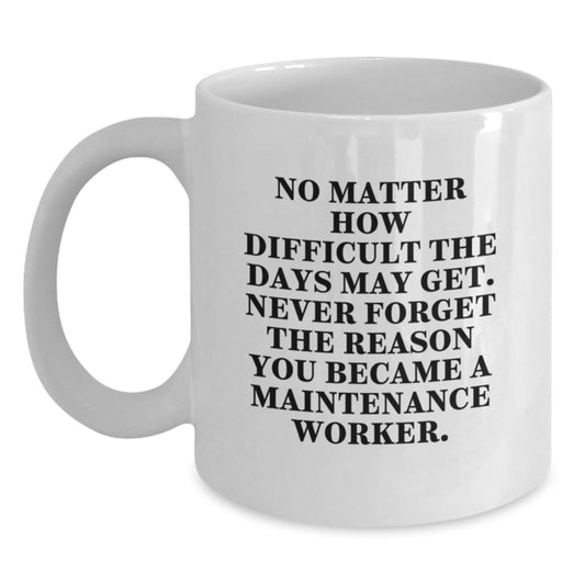 Funny Gifts from Friends for Maintenance Worker Men - White Coffee Mug with Inspirational Quote - Perfect Christmas Unique Gifts for Maintenance Worker - Main