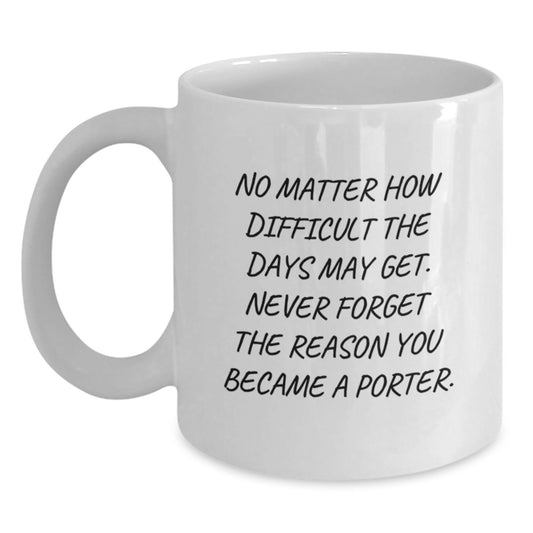 Funny Porter Gifts - White Coffee Mug for Men or Women, Inspirational Quote, Gifts from Friends or Family to Coworkers or Porter - Main