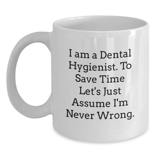 Funny Dental Hygienist White Coffee Mug Gifts from Friends to Graduating Dental Hygienist I'm Never Wrong, Dental Hygienist Humor, White Coffee Mug - Main