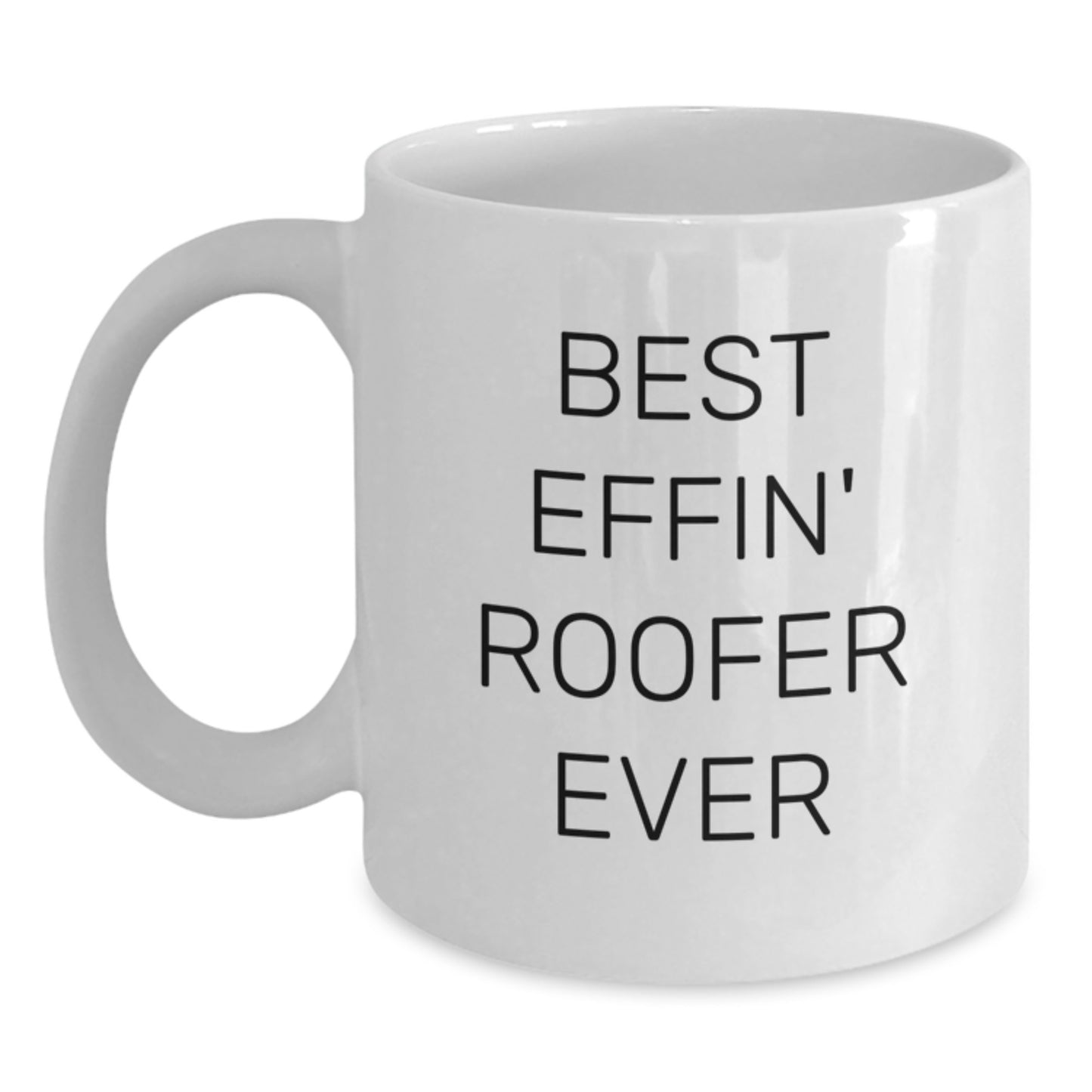 Funny Roofer Gifts for Men - Best Effin' Roofer Ever White Coffee Mug, Perfect Unique Christmas Unique Gifts from Friends for Roofer - Main