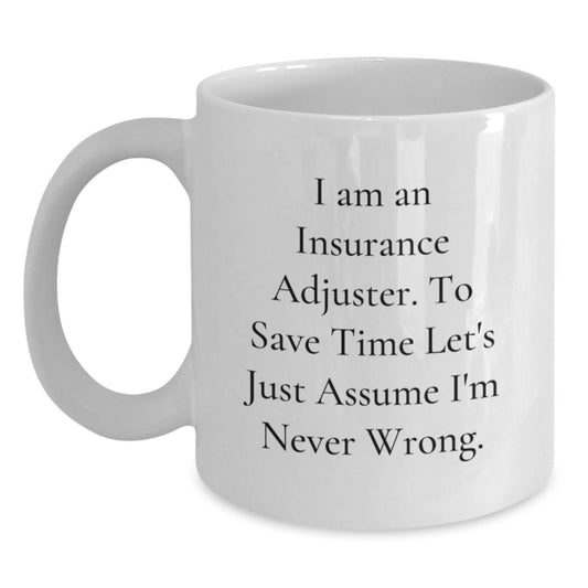 Funny Insurance Adjuster Gifts from Friends for Graduation Unique White Coffee Mugs 'I Am An Insurance Adjuster. To Save Time Let's Just Assume I'm Never Wrong.' for Insurance Adjuster Men Women - Main