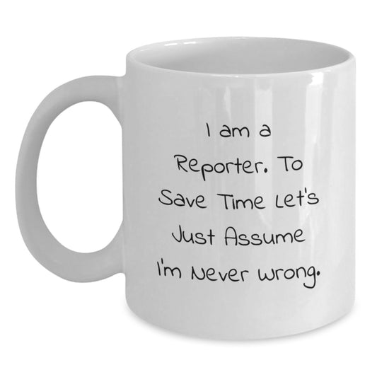 Funny Reporter White Coffee Mug Gifts from Friends for Men and Women - I Am A Reporter Quote on White Ceramic Mug 11oz or 15oz Capacity - Main