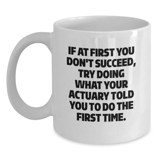 Funny Actuary Gifts from Friends - White Coffee Mug for Actuary, Inspiring Quote, Christmas Unique - Main