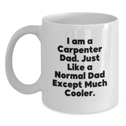 Funny Carpenter Dad Gifts, White Coffee Mugs for Men, Christmas Unique Gifts from Dad to Son or Friend - I Am A Carpenter Dad - Main