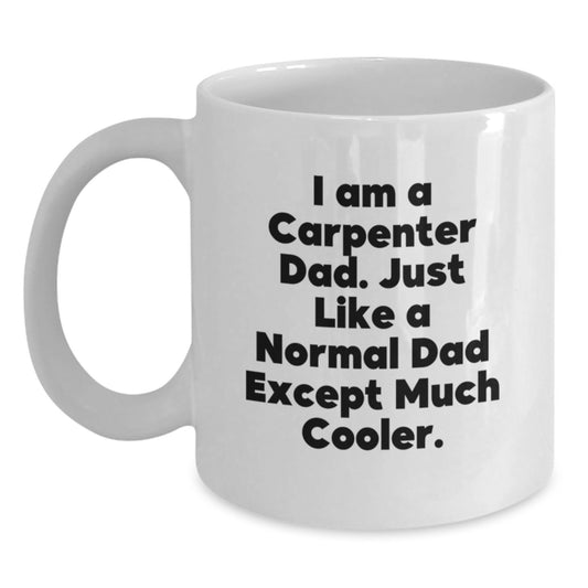 Funny Carpenter Dad Gifts, White Coffee Mugs for Men, Christmas Unique Gifts from Dad to Son or Friend - I Am A Carpenter Dad - Main