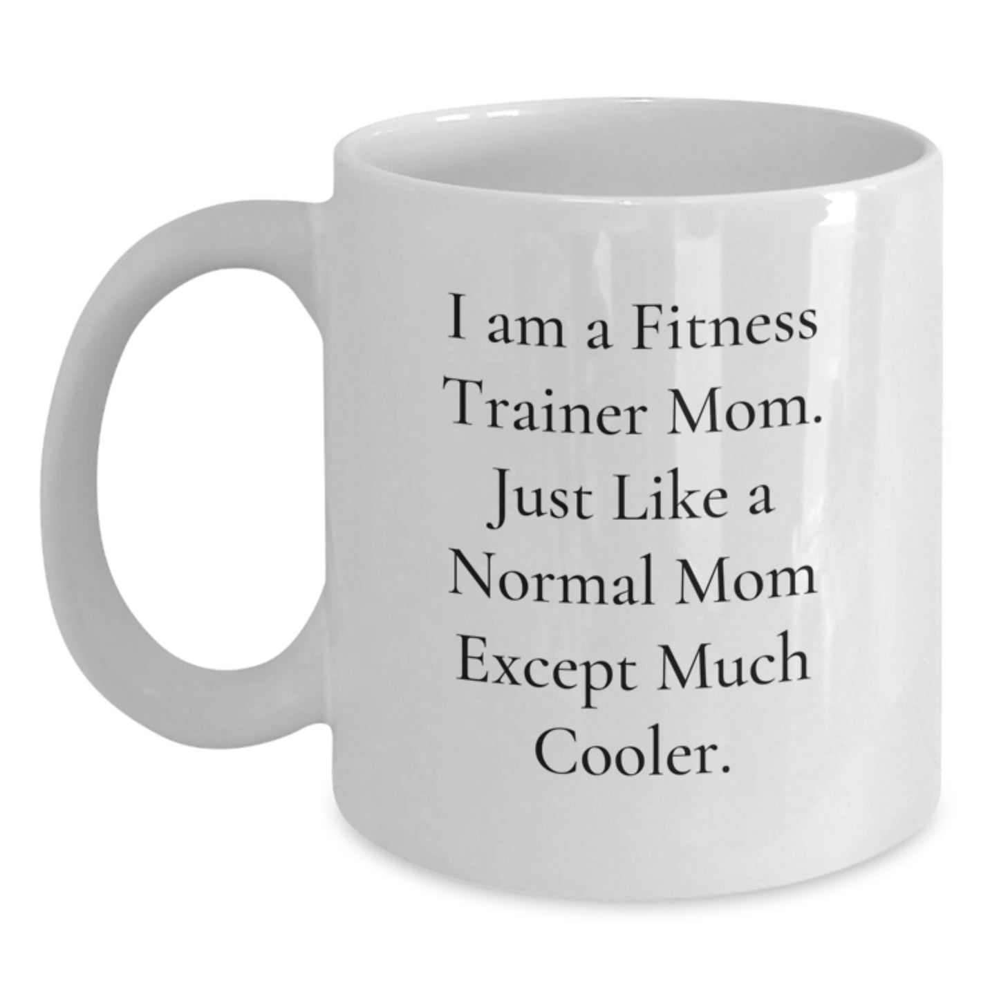 Funny Fitness Trainer Gifts from Mom for Fitness Trainers, White Coffee Mugs for Christmas Unique Gifts, 'I Am A Fitness Trainer Mom' Mugs for Friends and Family - Main
