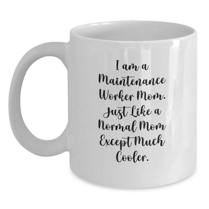 Funny Maintenance Worker Gifts for Mom - I Am A Maintenance Worker Mom. Just Like A Normal Mom Except Much Cooler. White Coffee Mug Gifts from Family to Mom on Birthday - Main