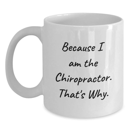 Funny Chiropractor Gifts from Friends for Men and Women - Because I Am The Chiropractor. That's Why. White Coffee Mug for Graduation - Main