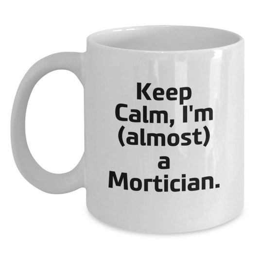 Mortician Humor Gifts from Friends, Unique White Coffee Mug for Mortician Graduation - Main