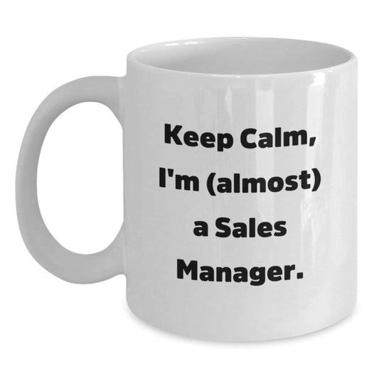 Funny Sales Manager Gifts, 'Keep Calm, I'm (almost) A Sales Manager.' White Coffee Mug for Birthday, Gifts from Family to Sales Manager - Main