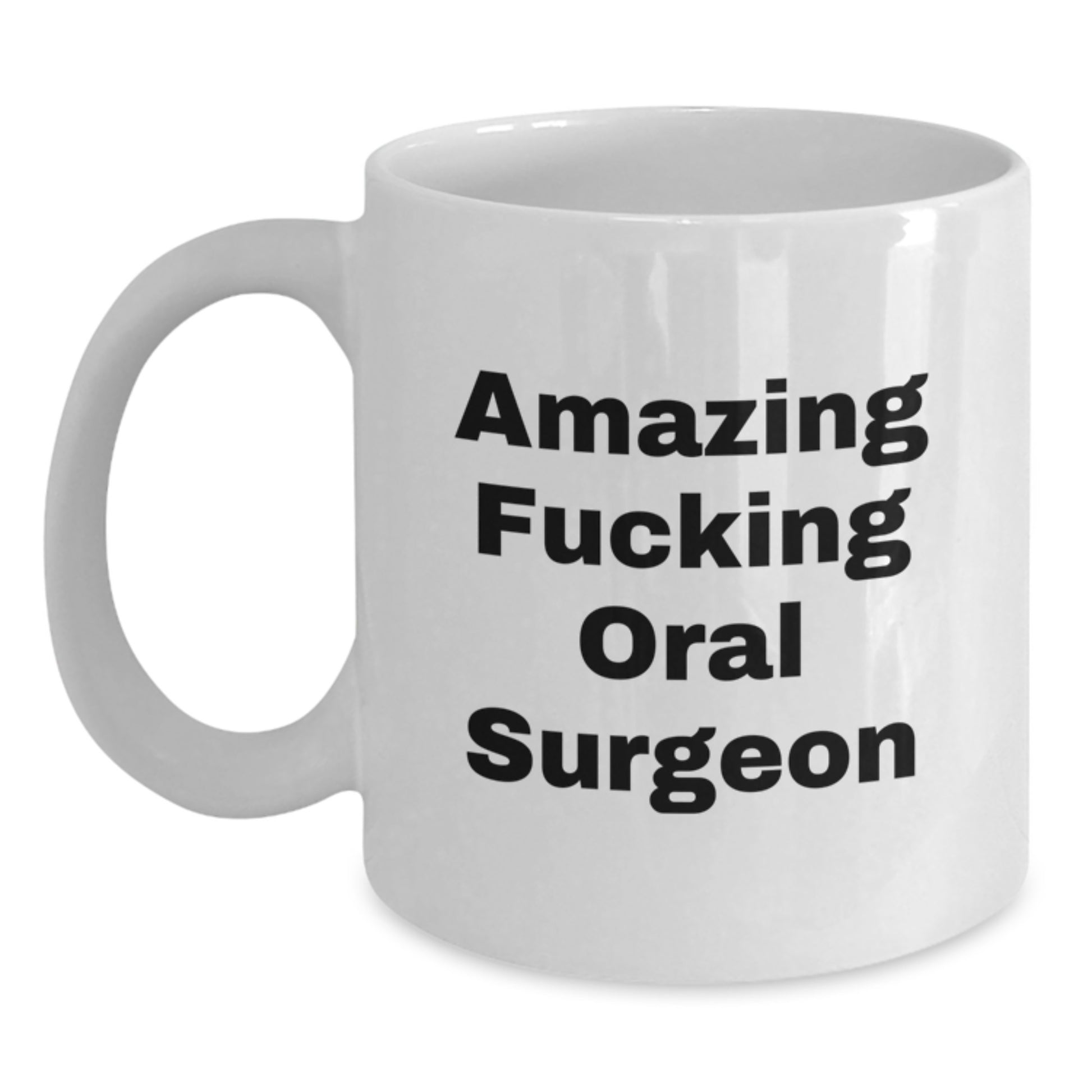Funny Gifts from Friends for Oral Surgeon Valentine's Unique White Coffee Mugs with Amazing F--king Oral Surgeon Quote - Main
